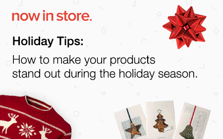 Make your products stand out during the holiday season.