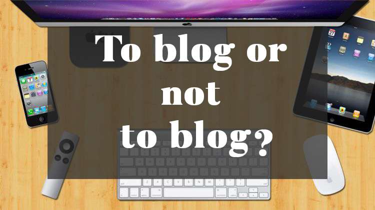 Blogging: as a business owner, should you blog or not?