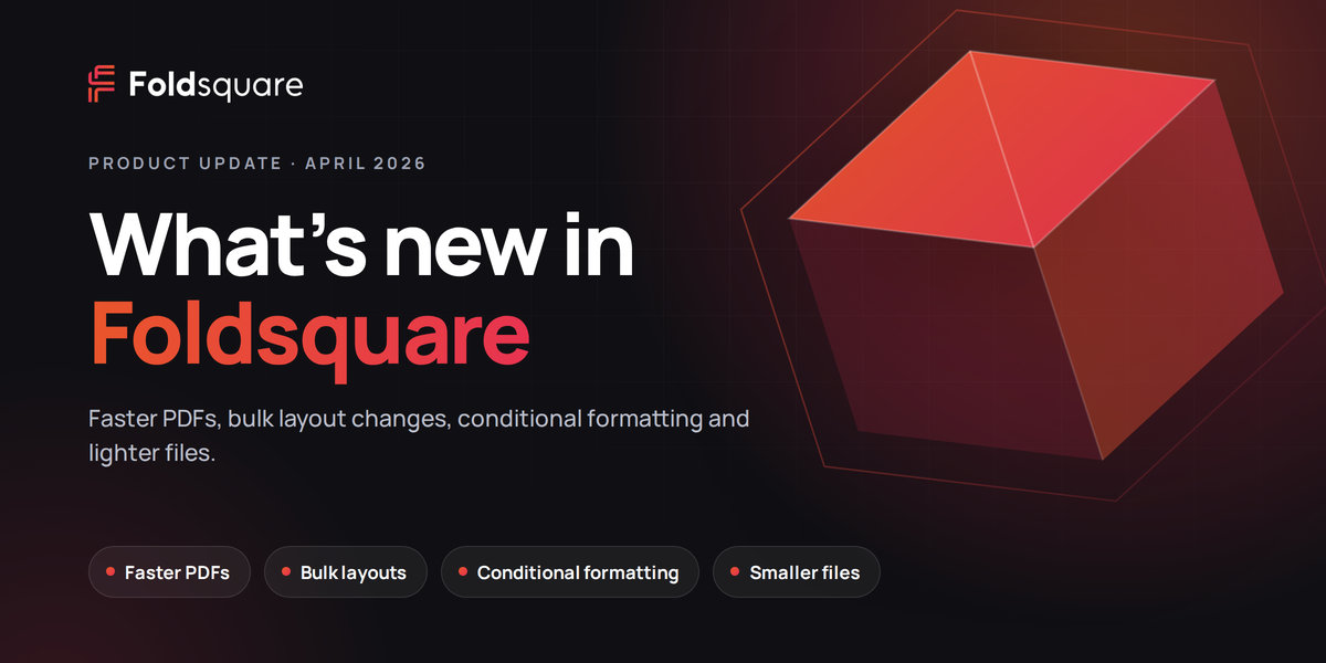 Foldsquare April 2026: faster PDF generation, bulk layouts & conditional formatting